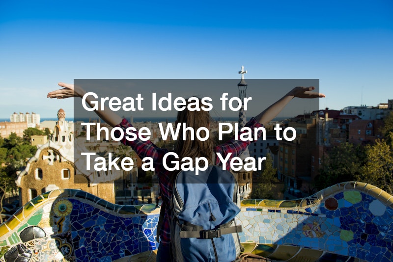 Great Ideas for Those Who Plan to Take a Gap Year