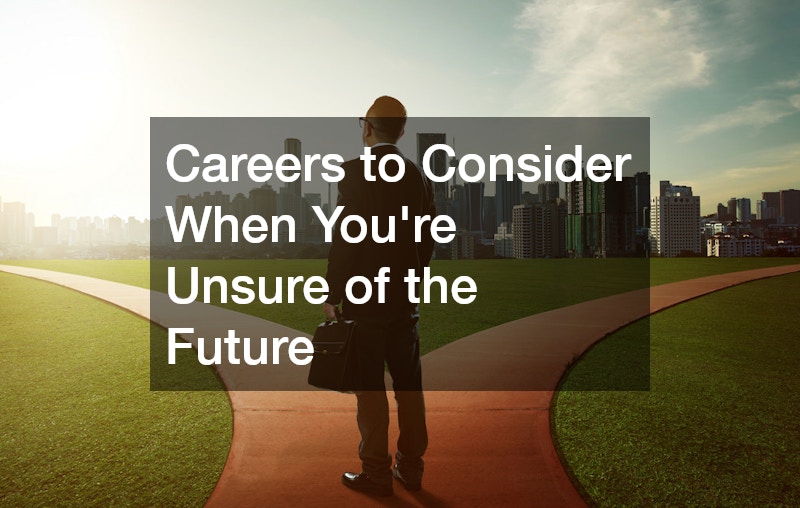 Careers to Consider When Youre Unsure of the Future